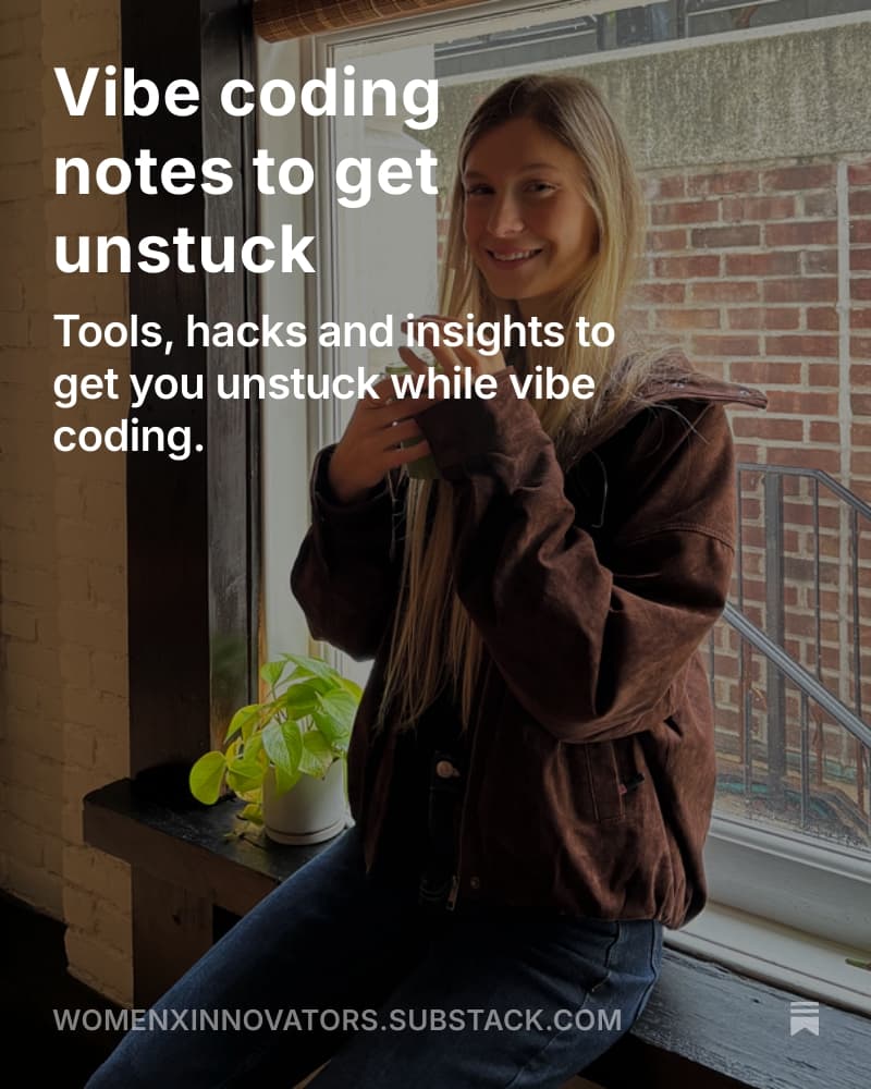 Vibe coding notes to get unstuck by Womenx Innovators